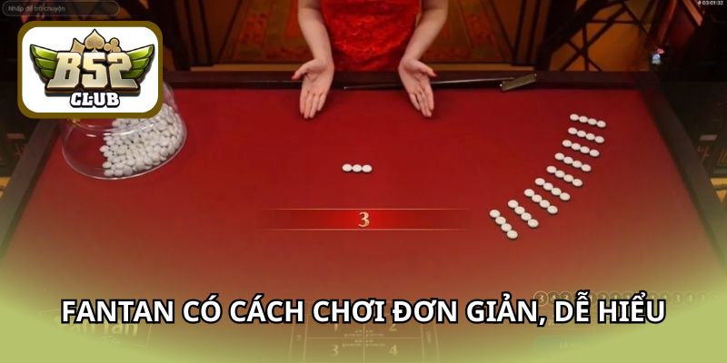 Fantan có cách chơi đơn giản, dễ hiểu
