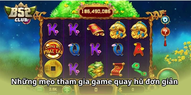 Những mẹo tham gia game quay hũ đơn giản bạn nên biết