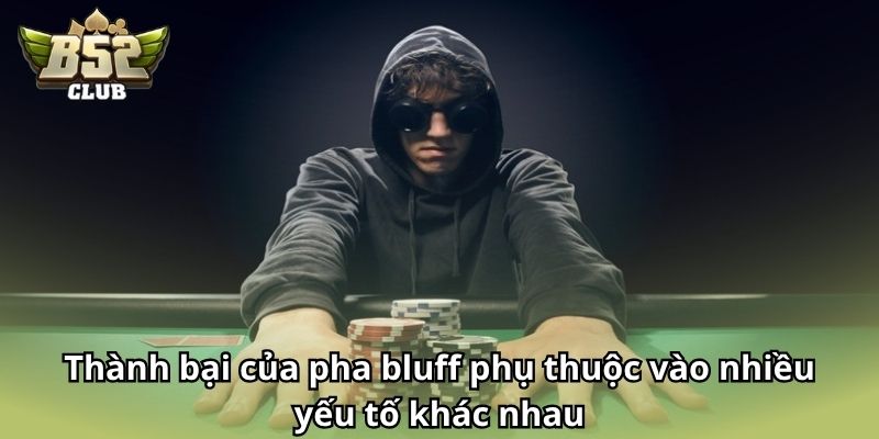 Thành bại của pha bluff phụ thuộc vào nhiều yếu tố khác nhau